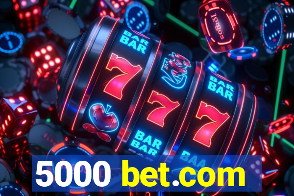 5000 bet.com