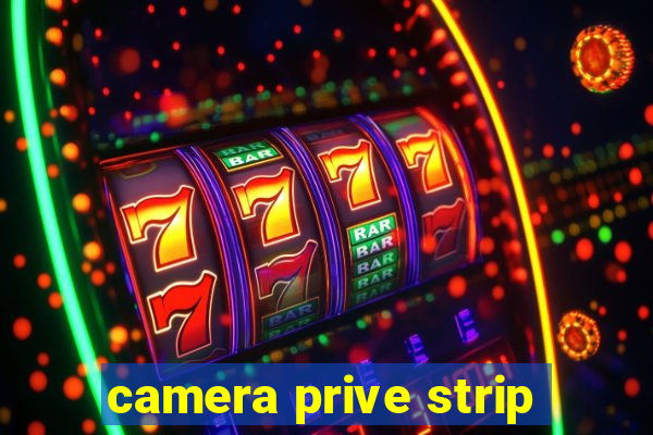 camera prive strip