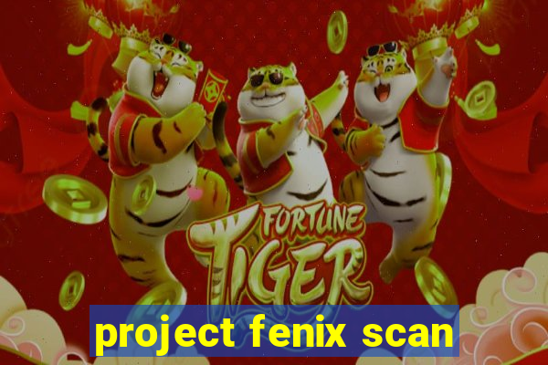 project fenix scan