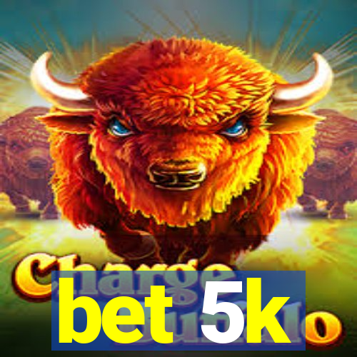 bet 5k