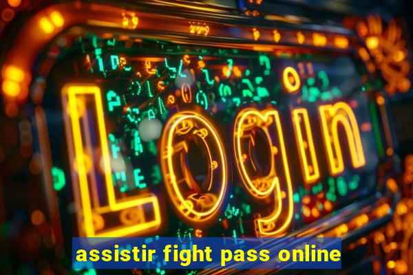 assistir fight pass online