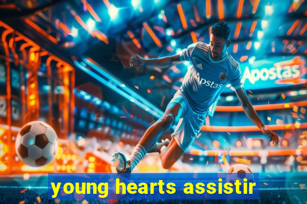 young hearts assistir