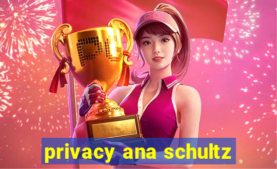 privacy ana schultz