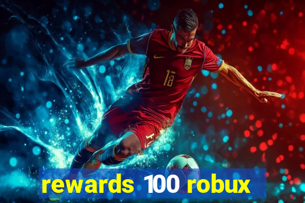 rewards 100 robux