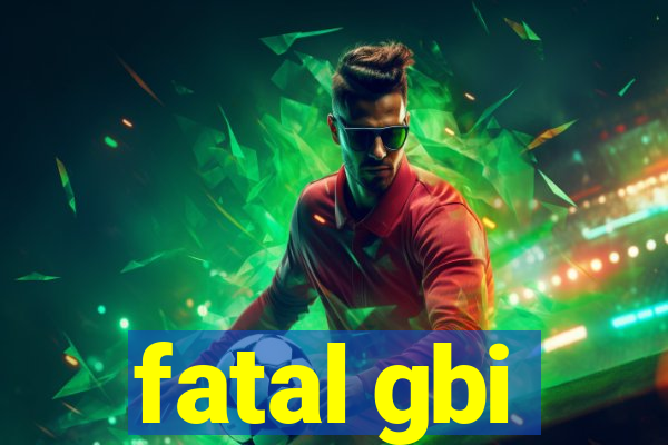 fatal gbi