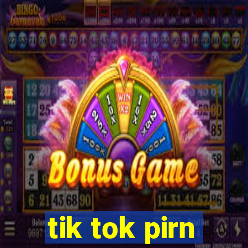 tik tok pirn