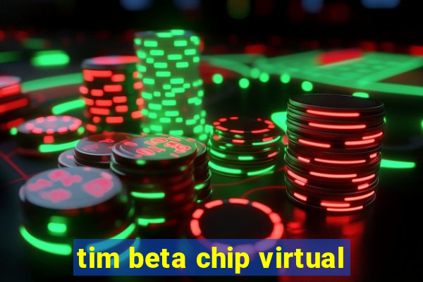 tim beta chip virtual