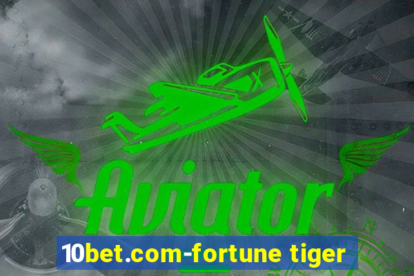 10bet.com-fortune tiger