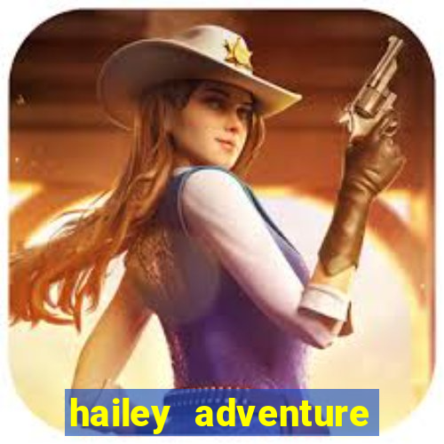 hailey adventure mod apk unlimited money