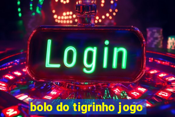 bolo do tigrinho jogo