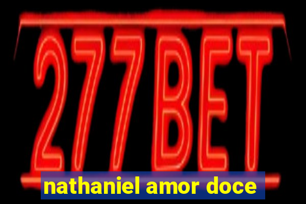 nathaniel amor doce