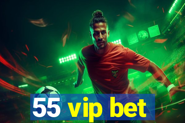 55 vip bet