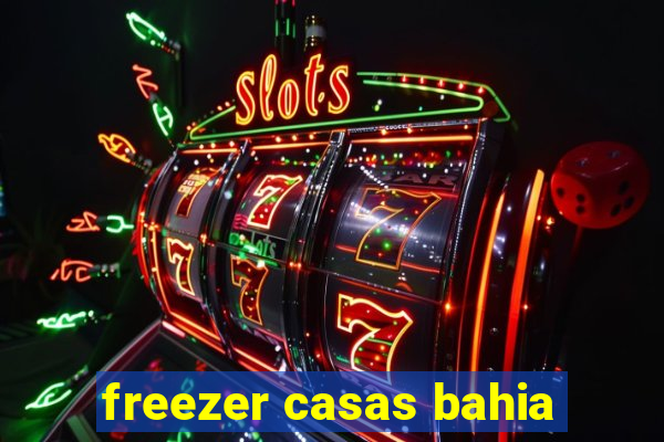 freezer casas bahia