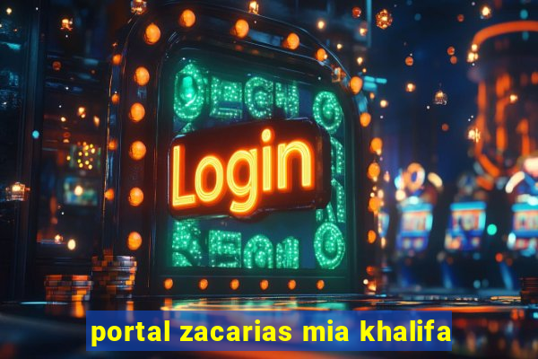 portal zacarias mia khalifa