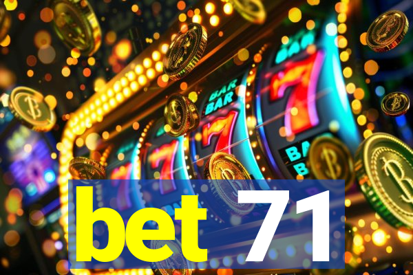 bet 71