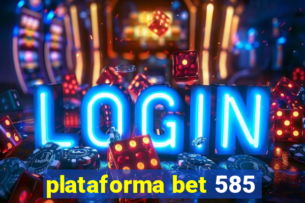 plataforma bet 585