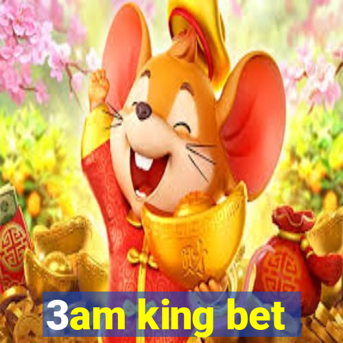 3am king bet