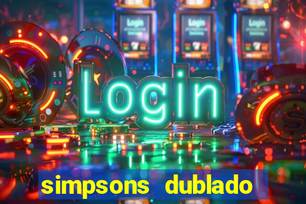 simpsons dublado assistir online