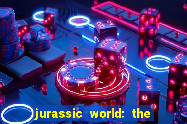 jurassic world: the game apk dinheiro infinito