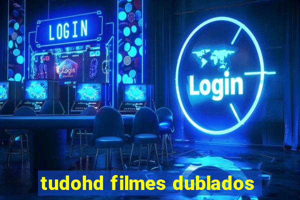 tudohd filmes dublados