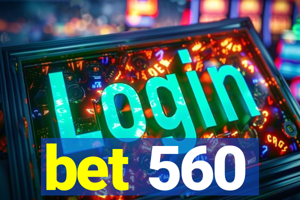 bet 560