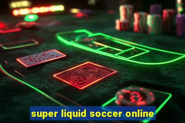 super liquid soccer online