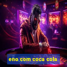 eno com coca cola