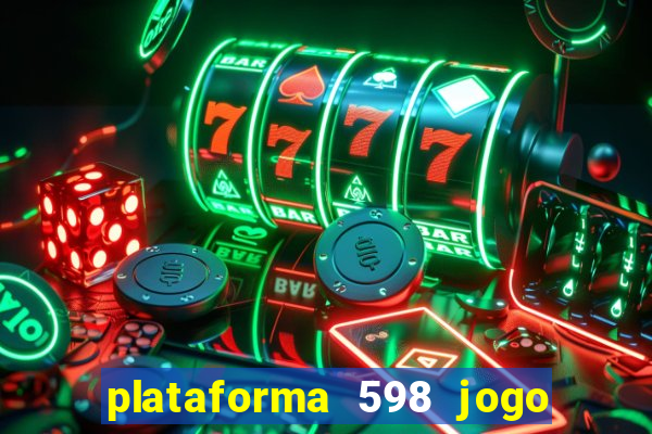 plataforma 598 jogo é confiável