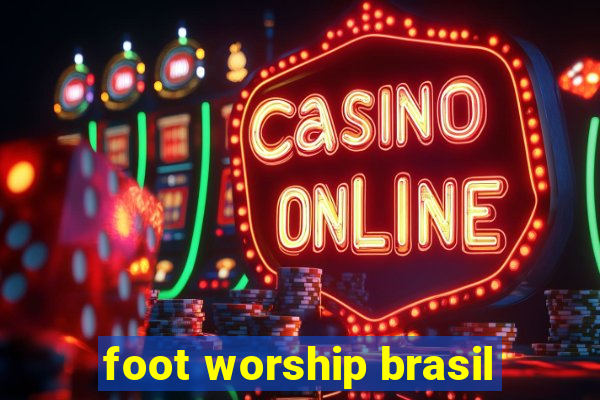 foot worship brasil