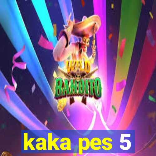 kaka pes 5