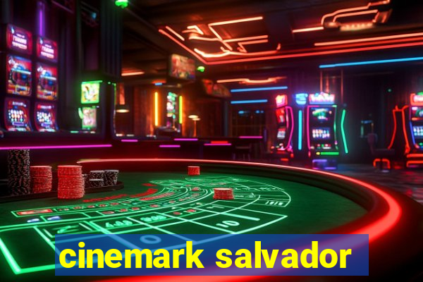 cinemark salvador