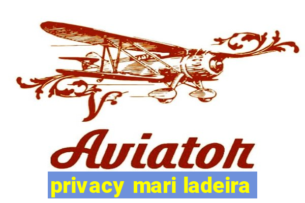 privacy mari ladeira