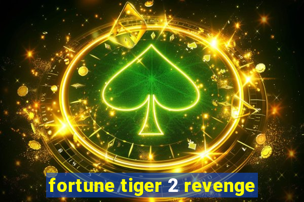 fortune tiger 2 revenge