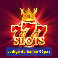 codigo do banco 99pay