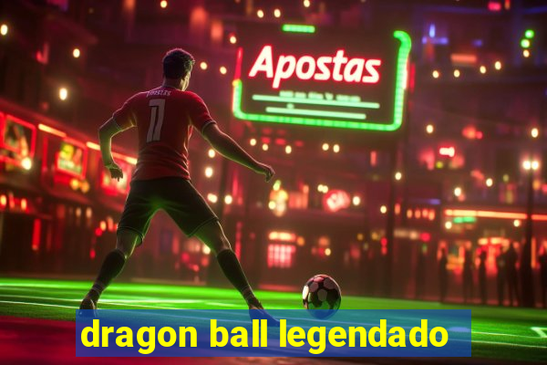 dragon ball legendado