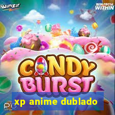 xp anime dublado