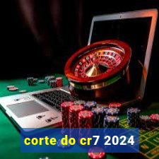 corte do cr7 2024