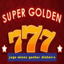 jogo mines ganhar dinheiro