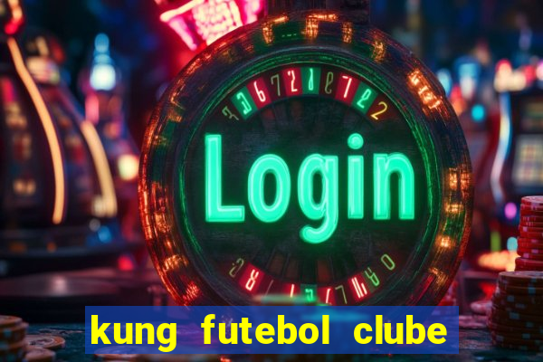 kung futebol clube dublado completo