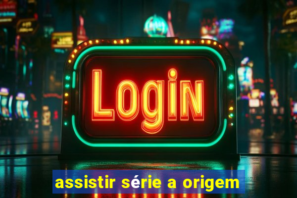 assistir série a origem