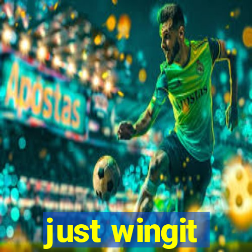 just wingit