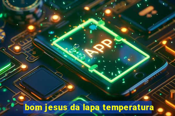 bom jesus da lapa temperatura