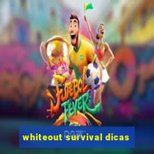 whiteout survival dicas