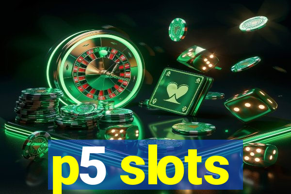 p5 slots