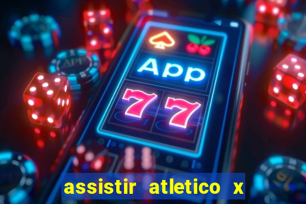 assistir atletico x botafogo ao vivo hd