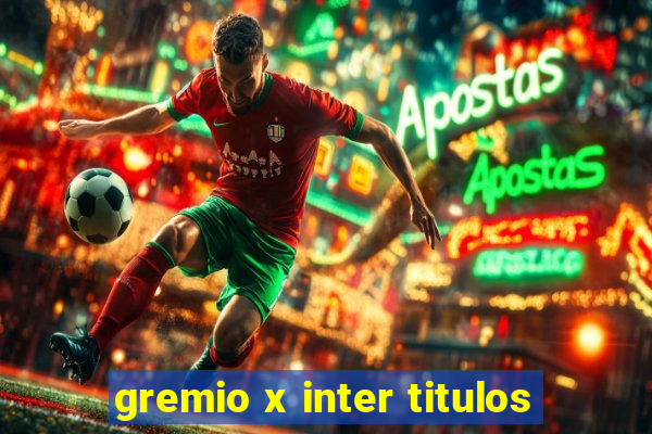 gremio x inter titulos