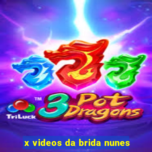 x videos da brida nunes