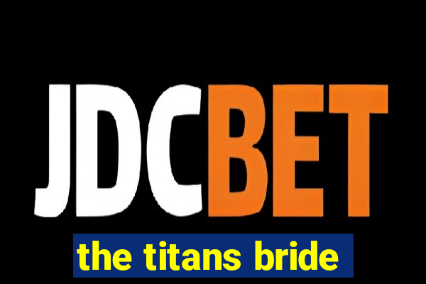 the titans bride