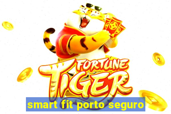 smart fit porto seguro