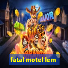 fatal motel lem